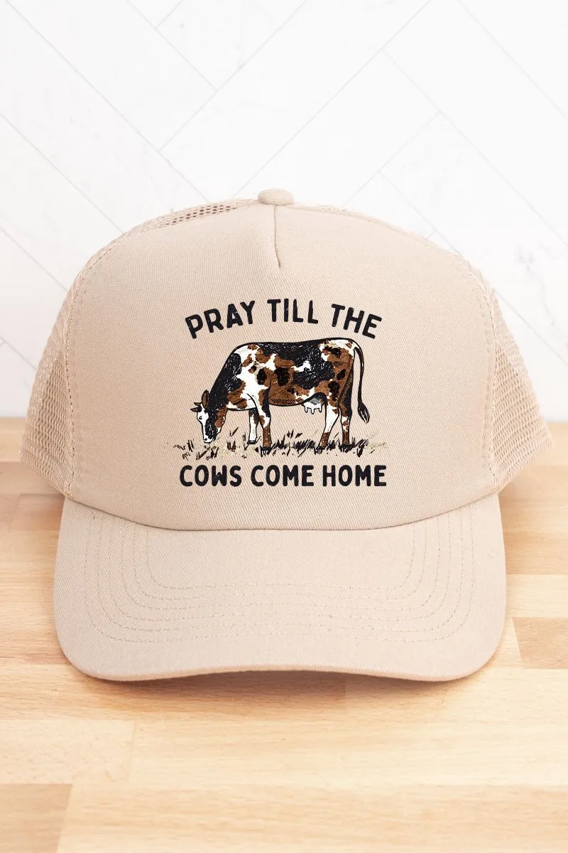 Pray Till The Cows Come Home Twill Front Mesh Trucker Cap